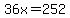 36x=252