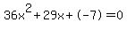 36x%5E2%2B29x%2B-7+=+0
