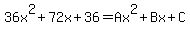 36x%5E2%2B72x%2B36=Ax%5E2%2BBx%2BC