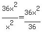 \"36x%5E2%2Fx%5E2=+36x%5E2%2F36\"