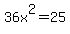 36x%5E2=25