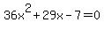 36x%5E2+%2B+29x+-+7+=+0
