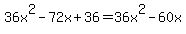 36x%5E2+-+72x+%2B+36+=+36x%5E2+-+60x