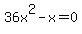 36x%5E2+-+x+=+0