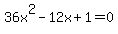 36x%5E2-12x%2B1=0