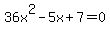 36x%5E2-5x%2B7=0