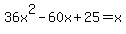 36x%5E2-60x%2B25=x