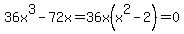 36x%5E3+-+72x+=+36x%28x%5E2+-+2%29+=+0