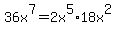 36x%5E7=2x%5E5%2A18x%5E2
