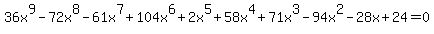 36x%5E9-72x%5E8-61x%5E7%2B104x%5E6%2B2x%5E5%2B58x%5E4%2B71x%5E3-94x%5E2-28x%2B24=0