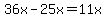36x-25x=11x