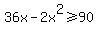 36x-2x%5E2+%3E=+90