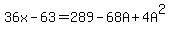 36x-63=289-68A%2B4A%5E2