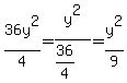 36y%5E2%2F4=y%5E2%2F%2836%2F4%29=y%5E2%2F9