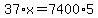 37%2A+x+=+7400%2A5