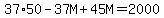 37%2A50-37M%2B45M=2000