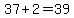 37%2B2=39