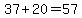 37%2B20=57