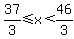 37%2F3%3C=x%3C46%2F3
