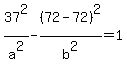 37%5E2%2Fa%5E2+-+%2872+-+72%29%5E2%2Fb%5E2+=+1