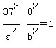 37%5E2%2Fa%5E2+-+0%5E2%2Fb%5E2+=+1
