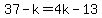 37-k=4k-13