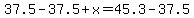 37.5-37.5%2Bx=45.3-37.5