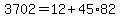 3702=12%2B45%2A82