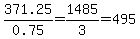 371.25%2F0.75=1485%2F3=495
