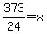373%2F24+=+x+