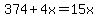 374%2B4x=15x