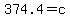 374.4+=+c