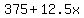 375%2B12.5x