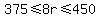 375+%3C=+8r+%3C=+450