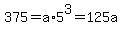 375+=+a%2A5%5E3+=+125a
