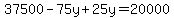 37500-75y%2B25y=20000