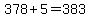 378%2B5=383
