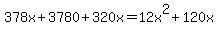 378x%2B3780%2B320x=12x%5E2%2B120x%29