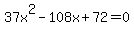37x%5E2+-+108x+%2B+72+=+0