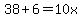 38%2B6=10x