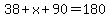 38%2Bx%2B90=180