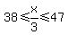 38%3C=x%2F3%3C=47