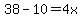 38-10=4x