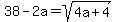 38-2a=sqrt%284a%2B4%29