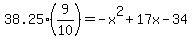 38.25%289%2F10%29+=+-x%5E2+%2B+17x+-+34