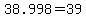 38.998+=+39