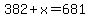 382%2Bx+=+681
