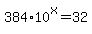 384%2A10%5Ex+=+32