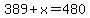 389%2Bx=480
