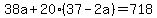 38a+%2B+20%2A%2837+-+2a%29++=+718